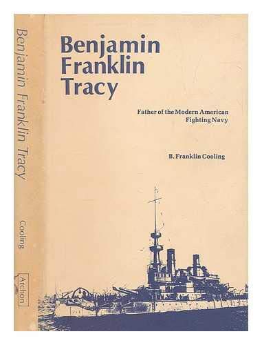 Beispielbild fr Benjamin Franklin Tracy : Father of the Modern American Fighting Navy zum Verkauf von Better World Books