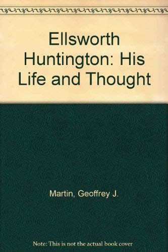 Ellsworth Huntington: His Life and Thought (9780208013477) by Martin, J.