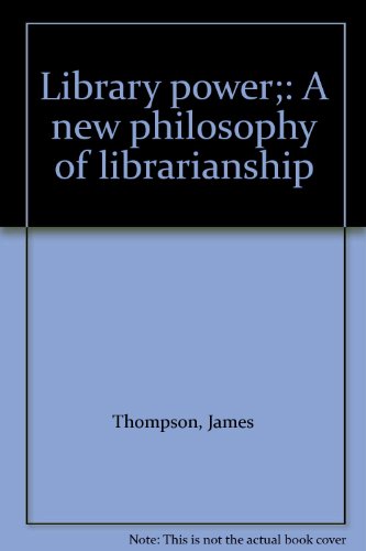 Library power;: A new philosophy of librarianship (9780208013798) by Thompson, James