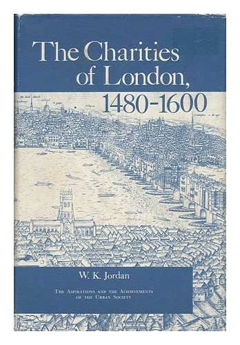 Imagen de archivo de The Charities of London, 1480-1660: The Aspirations and the Achievements of the Urban Society a la venta por Zubal-Books, Since 1961