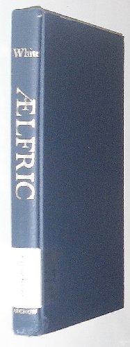 Aelfric. A new study of his life and writings. With a supplementary classified bibliography prepa...