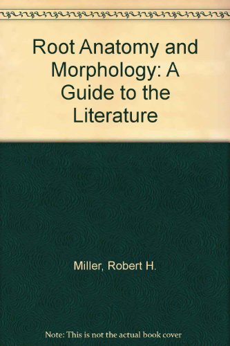 Root anatomy and morphology;: A guide to the literature, (9780208014528) by Miller, Robert H