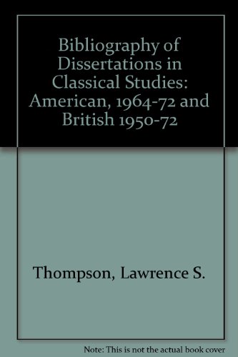 Stock image for A bibliography of dissertations in classical studies: American, 1964-1972 : British, 1950-1972 ; with a cumulative index, 1861-1972 for sale by Wonder Book