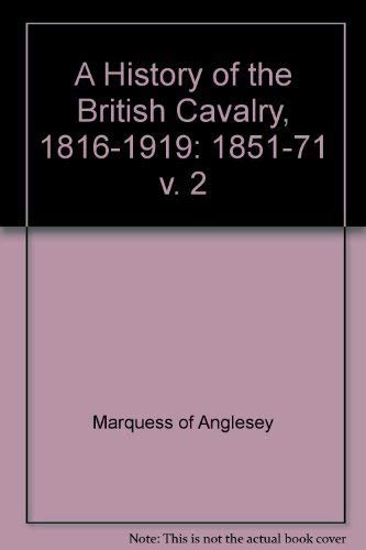 Stock image for A History of the British Cavalry, 1816 to 1919: Vol. II, 1851 to 1871 for sale by Ross & Haines Old Book Co.