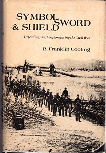 Beispielbild fr SYMBOL, SWORD, AND SHIELD : DEFENDING WASHINGTON DURING THE CIVIL WAR [Signed] zum Verkauf von Second Story Books, ABAA