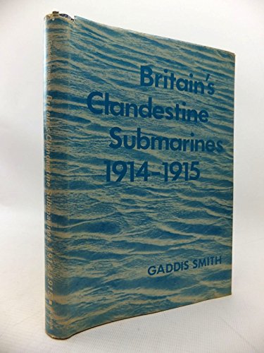 Stock image for BRITAIN'S CLANDESTINE SUBMARINES 1914-1915 for sale by Old Army Books