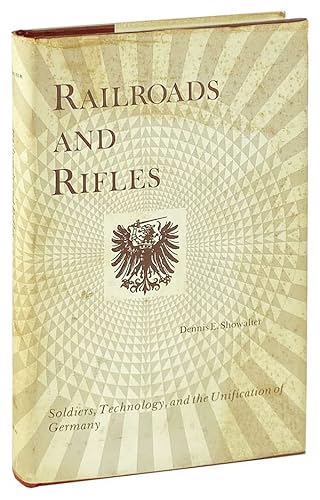 9780208015051: Railroads and rifles: Soldiers, technology and the unification of Germany