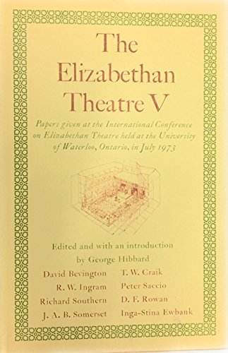 Stock image for The Elizabethan theatre V: Papers given at the Fifth International Conference on Elizabethan Theatre held at the University of Waterloo, Ontario, in July 1973 for sale by Cheryl's Books