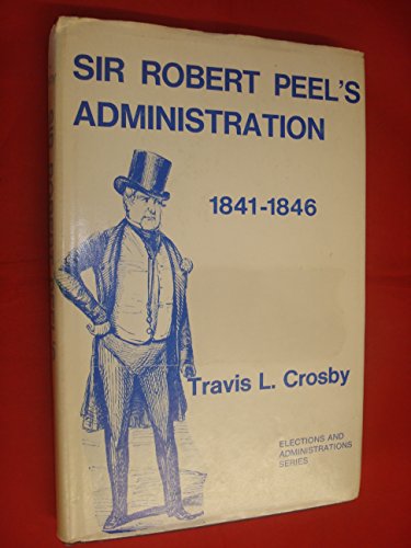 Stock image for SIR ROBERT PEEL'S ADMINISTRATION 1841-1846 for sale by Dick's Book Barn