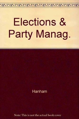 Imagen de archivo de Elections and Party Management: Politics in the Time of Disraeli and Gladstone a la venta por PsychoBabel & Skoob Books