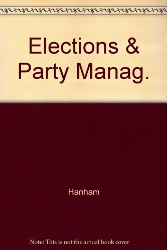 9780208015501: Elections & Party Manag.: Politics in the Time of Disraeli and Gladstone