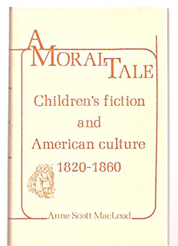 Beispielbild fr A Moral Tale: Children's Fiction and American Culture, 1820-1860 zum Verkauf von ThriftBooks-Dallas