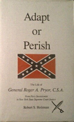 Adapt or perish: The life of General Roger A. Pryor, C.S.A (9780208015853) by Holzman, Robert S