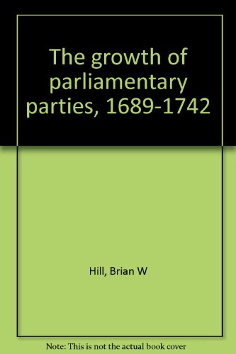 9780208015938: The growth of parliamentary parties, 1689-1742