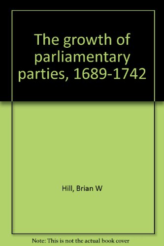 The Growth of Parliamentary Parties 1689-1742