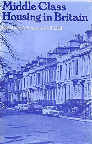 9780208016065: Middle Class Housing in Britain / Edited by M. A. Simpson and T. H. Lloyd