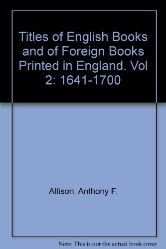 Beispielbild fr Titles of English Books and of Foreign Books Printed in England : An Alphabetical Finding-List by Title of Books Published under the Author's Name, Pseudonym or Initials, Volume 2 : 1641-1700 zum Verkauf von About Books