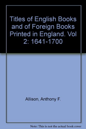 Stock image for Titles of English Books and of Foreign Books Printed in England : An Alphabetical Finding-List by Title of Books Published under the Author's Name, Pseudonym or Initials, Volume 2 : 1641-1700 for sale by About Books