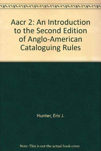 AACR 2: An Introduction to the Second Edition of Anglo-American Cataloguing Rules