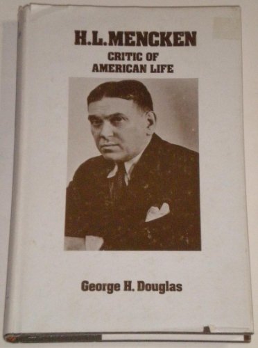 H. L. Mencken, Critic of American Life (9780208016935) by Douglas, George H.