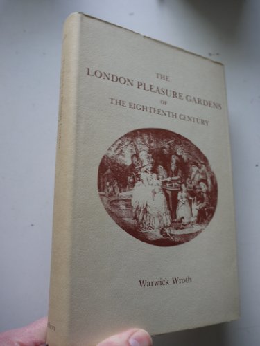 THE LONDON PLEASURE GARDENS OF THE EIGHTEENTH CENTURY [1896, REPRINT]. ASSISTED BY A. E. WROTH [H...