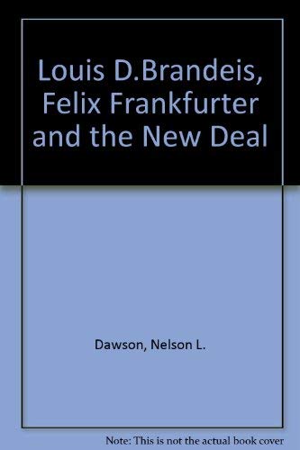 Louis D. Brandeis, Felix Frankfurter, and the New Deal.