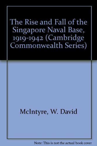 Beispielbild fr The Rise and Fall of the Singapore Naval Base, 1919-1942 (Cambridge Commonwealth Series) zum Verkauf von Housing Works Online Bookstore