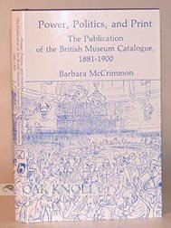 Imagen de archivo de Power, Politics, and Print : The Publication of the British Museum Catalogue 1881-1900 [new] a la venta por About Books