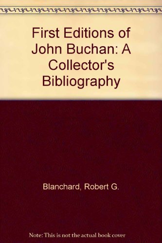 Stock image for The First Editions of John Buchan : A Collector's Bibliography [1981 first edition; new] for sale by About Books