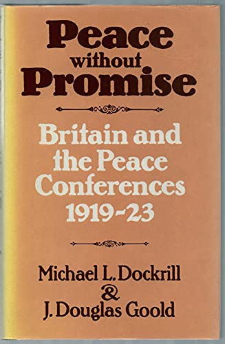 Stock image for Peace Without Promise : Britain and the Peace Conferences, 1919-1923 for sale by Better World Books