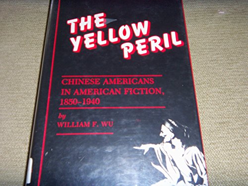 Stock image for The Yellow Peril : Chinese Americans in American Fiction, 1850-1940 for sale by Better World Books