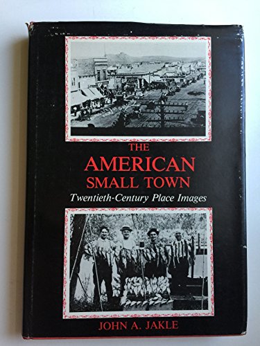 Imagen de archivo de The American Small Town : Twentieth-Century Place Images a la venta por Better World Books