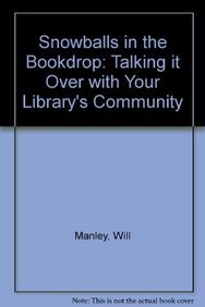 Snowballs in the Bookdrop: Talking It over With Your Library's Community (9780208019448) by Manley, Will