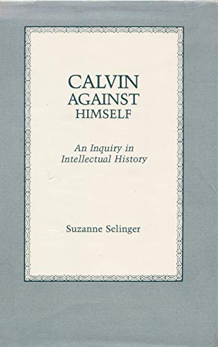 Imagen de archivo de Calvin Against Himself: An Inquiry in Intellectual History a la venta por Ashworth Books