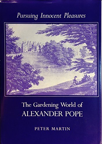 PURSUING INNOCENT PLEASURES: The Gardening World of Alexander Pope