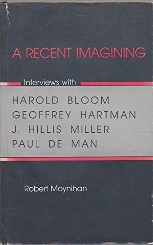 Imagen de archivo de A Recent Imagining : Interviews with Harold Bloom, Geoffrey Hartman, Paul DeMan, J. Hillis Miller a la venta por Better World Books