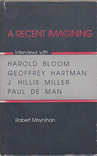 Stock image for A Recent Imagining Interviews With Harold Bloom, Geoffrey Hartman, J. Hillis Miller, And Paul De Man for sale by Willis Monie-Books, ABAA