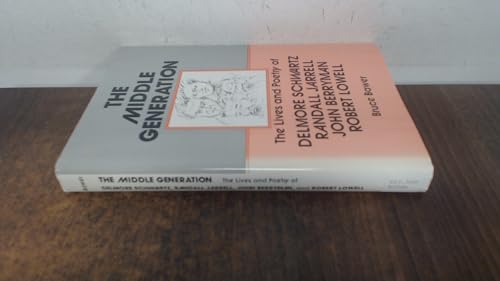 Stock image for The Middle Generation : A Study of the Poetry of Delmore Schwartz, Randall Jarrell, John Berryman, and Robert Lowell for sale by Better World Books