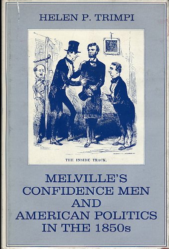 

Melville's Confidence Men and American Politics in the 1850's (Transactions/Connecticut Academy of Arts and Sciences, Vol 49)