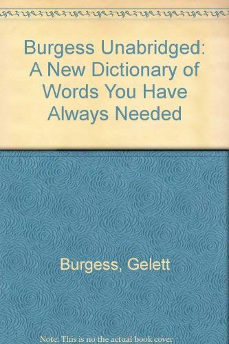 Burgess Unabridged: A New Dictionary of Words You Have Always Needed (9780208021359) by Burgess, Gelett