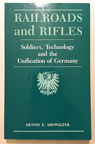 Stock image for Railroads and Rifles: Soldiers, Technology and the Unification of Germany for sale by dsmbooks