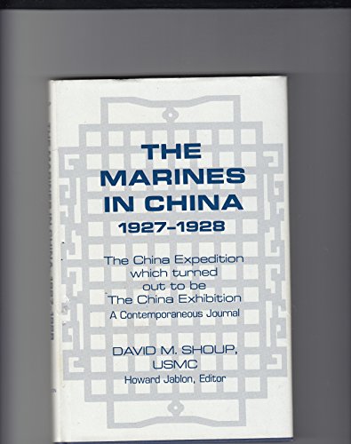 Imagen de archivo de The marines in China, 1927-1928: The China expedition which turned out to be the China exhibition : a contemporaneous journal a la venta por SecondSale