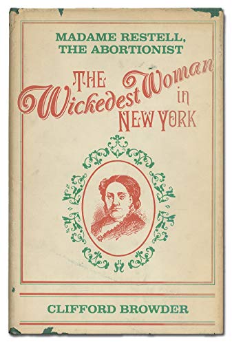 Stock image for The Wickedest Woman in New York: Madame Restell, the Abortionist for sale by HPB-Red