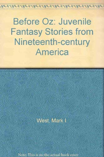 Before Oz: Juvenile Fantasy Stories from Nineteenth-Century America.