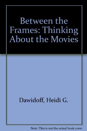 Beispielbild fr Between the Frames: Thinking About the Movies * zum Verkauf von L. Michael