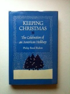 Beispielbild fr Keeping Christmas : The Celebration of an American Holiday zum Verkauf von Better World Books