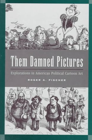 Beispielbild fr Them Damned Pictures : Explorations in American Political Cartoon Art zum Verkauf von Better World Books