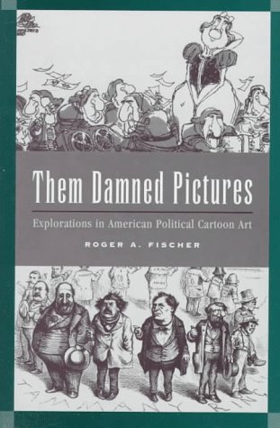 Stock image for Them Damned Pictures : Explorations in American Political Cartoon Art for sale by Better World Books