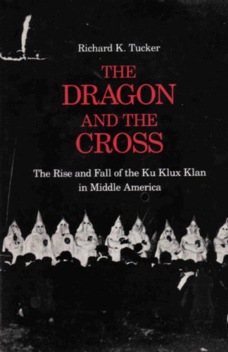 Beispielbild fr The Dragon and the Cross : The Rise and Fall of the Ku Klux Klan in Middle America zum Verkauf von Better World Books