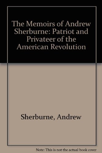 Stock image for Memoirs of Andrew Sherburne : A Pensioner of the Navy of the Revolution, Written by Himself for sale by Better World Books